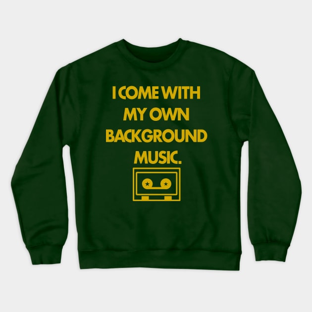 I Come with my own Background Music Crewneck Sweatshirt by handphin